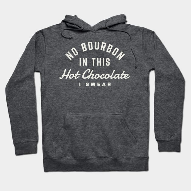 Christmas Bourbon No Bourbon in this Hot Chocolate I Swear Hoodie by PodDesignShop